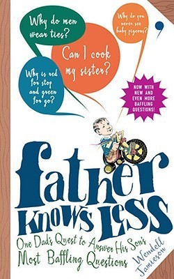 Book cover of Father Knows Less: One Dad's Quest to Answer His Son's Most Baffling Questions by Wendell Jamieson