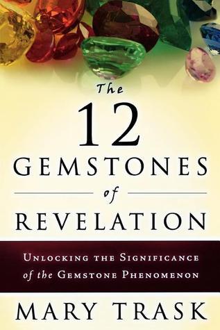 Book cover of The 12 Gemstones of Revelation: Unlocking the Significance of the Gemstone Phenomenon by Mary Trask