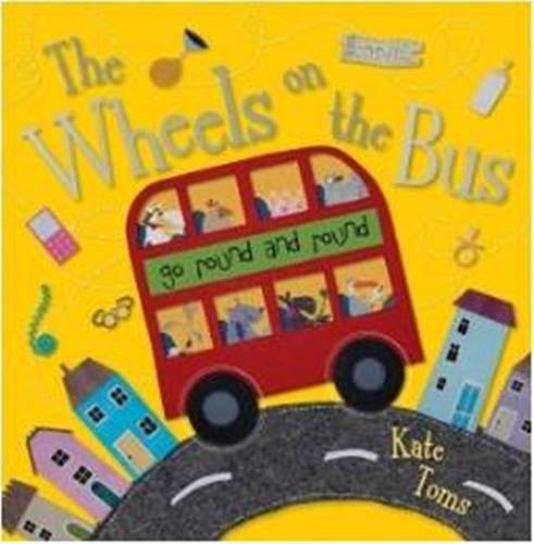 Book cover of The Wheels On The Bus by Kate Toms