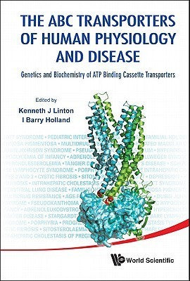 Book cover of Abc Transporters Of Human Physiology And Disease, The: Genetics And Biochemistry Of Atp Binding Cassette Transporters by Kenneth J. Linton, I. Barry Holland (Ed.)