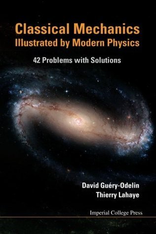 Book cover of Classical Mechanics Illustrated By Modern Physics: 42 Problems With Solutions by David Guery-Odelin, Thierry Lahaye