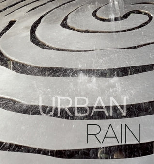 Book cover of Urban Rain: Stormwater As Resource by Jackie Brookner (Contrib.)