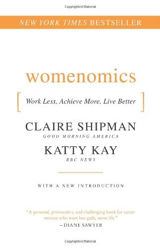 Book cover of Womenomics: Work Less, Achieve More, Live Better by Claire Shipman, Katherine Kay