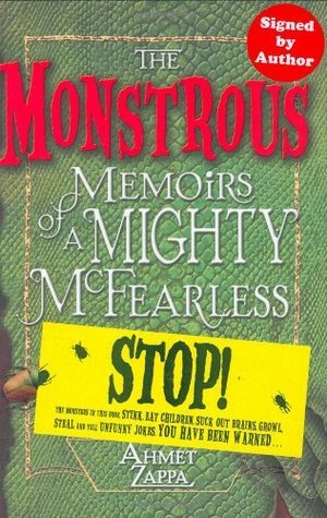 Book cover of The Monstrous Memoirs Of A Mighty McFearless by Ahmet Zappa