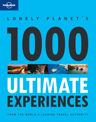 Book cover of 1000 Ultimate Experiences by Andrew Bain, Lonely Planet