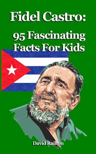 Book cover of Fidel Castro: 95 Fascinating Facts For Kids: Facts About Fidel Castro For 9-12-Year-Olds by David Railton