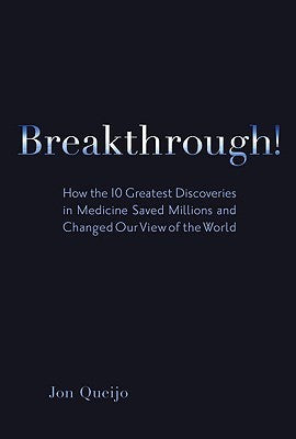 Book cover of Breakthrough!: How The 10 Greatest Discoveries In Medicine Saved Millions And Changed Our View Of The World by Jon Queijo