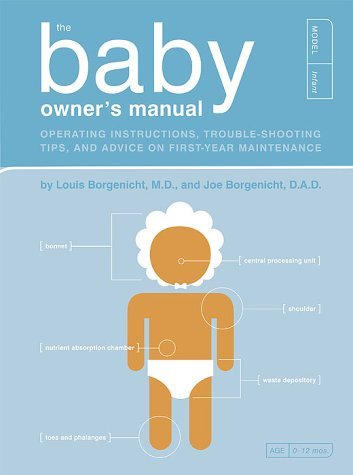 Book cover of The Baby Owner's Manual: Operating Instructions, Troubleshooting Tips & Advice On First-Year Maintenance by Louis Borgenicht, Joe Borgenicht, Paul Kepple (Illus.)