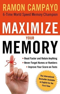 Book cover of Maximize Your Memory: Read Faster And Retain Anything Never Forget A Name Or Number Improve Your Score On Any Test by Ramón Campayo