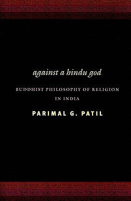 Book cover of Against a Hindu God: Buddhist Philosophy of Religion in India by Parimal G. Patil