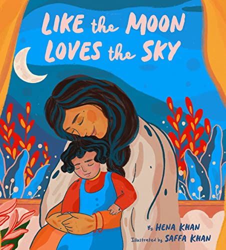 Book cover of Like The Moon Loves The Sky by Hena Khan, Saffa Khan (Illus.)