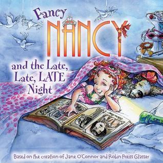 Book cover of Fancy Nancy And The Late, Late, LATE Night by Jane O'Connor, Robin Preiss Glasser (Illus.)