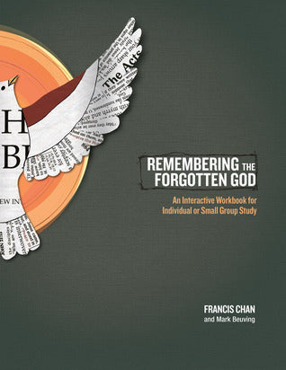 Book cover of Remembering The Forgotten God: An Interactive Workbook For Individual And Small Group Study by Francis Chan, Mark Beuving