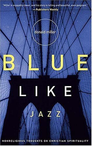 Book cover of Blue Like Jazz: Nonreligious Thoughts On Christian Spirituality by Donald Miller