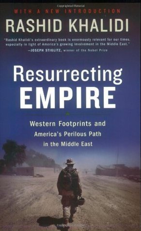 Book cover of Resurrecting Empire: Western Footprints And America's Perilous Path In The Middle East by Rashid Khalidi