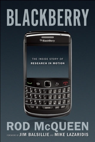 Book cover of BlackBerry: The Inside Story of Research in Motion by Rod McQueen, Jim Balsillie (Foreword), Mike Lazaridis (Foreword)