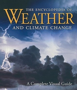 Book cover of The Encyclopedia Of Weather And Climate Change: A Complete Visual Guide by Juliane L. Fry, Hans-F Graf, Richard Grotjahn, Marilyn N. Raphael, Clive Saunders, Richard Whitaker