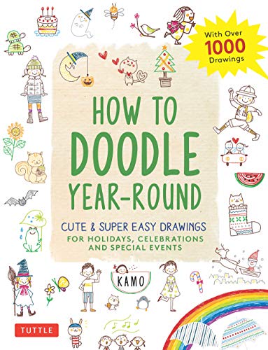 Book cover of How To Doodle Year-Round: Cute & Super Easy Drawings For Holidays, Celebrations And Special Events - With Over 1000 Drawings by Kamo
