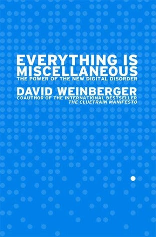 Book cover of Everything Is Miscellaneous: The Power Of The New Digital Disorder by David Weinberger