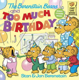 Book cover of The Berenstain Bears And Too Much Birthday by Stan Berenstain, Jan Berenstain