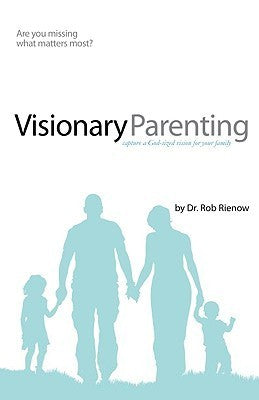 Book cover of Visionary Parenting: Capture a God-Sized Vision for Your Family by Rob Rienow