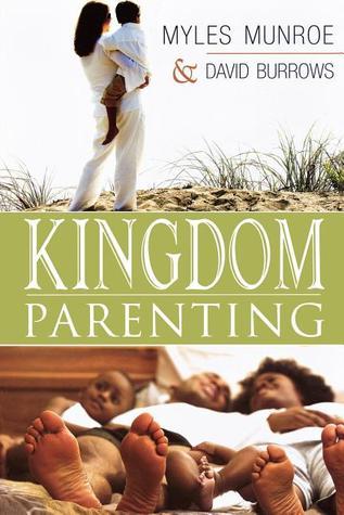 Book cover of Kingdom Parenting by Myles Munroe, David Burrows