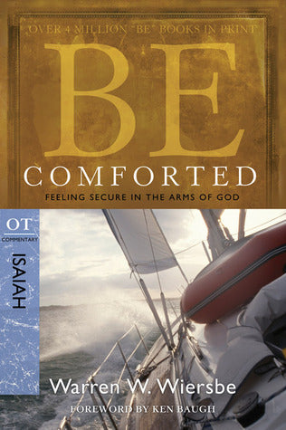 Book cover of Be Comforted (Isaiah): Feeling Secure In The Arms Of God by Warren W. Wiersbe