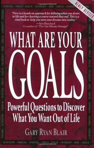 Book cover of What Are Your Goals: Powerful Questions to Discover What You Want Out of Life by Gary Ryan Blair