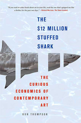 Book cover of The 12 Million Stuffed Shark: The Curious Economics Of Contemporary Art by Don Thompson