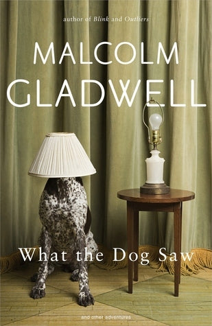 Book cover of What The Dog Saw by Malcolm Gladwell