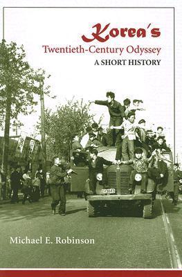 Book cover of Korea's Twentieth-Century Odyssey: A Short History by Michael E. Robinson