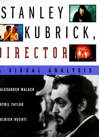 Book cover of Stanley Kubrick, Director: A Visual Analysis by Alexander Walker, Sybil Taylor, Ulrich Ruchti