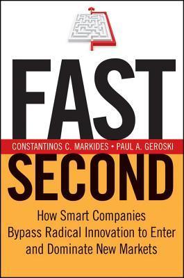 Book cover of Fast Second: How Smart Companies Bypass Radical Innovation To Enter And Dominate New Markets by Constantinos C. Markides