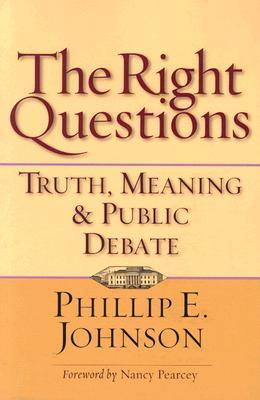 Book cover of The Right Questions: Truth, Meaning Public Debate by Phillip E. Johnson