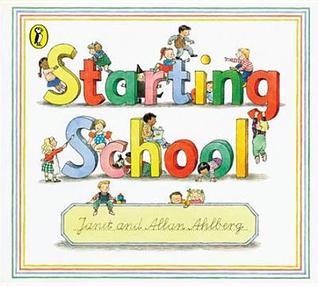 Book cover of Starting School by Janet Ahlberg (Illus.), Allan Ahlberg