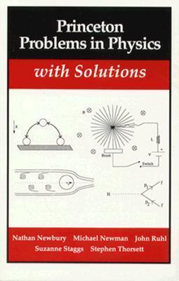 Book cover of Princeton Problems In Physics With Solutions by Nathan Newbury, John Ruhl, Suzanne Staggs, Stephen Thorsett, Michael Newman