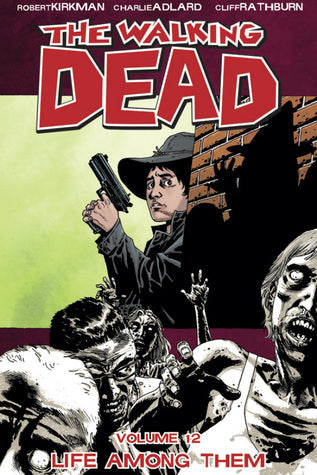 Book cover of The Walking Dead, Vol. 12: Life Among Them by Robert Kirkman, Charlie Adlard (Illus.)