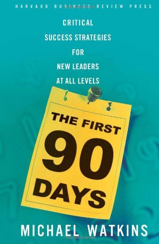 Book cover of The First 90 Days: Critical Success Strategies for New Leaders at All Levels by Michael D. Watkins