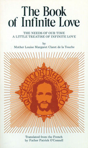 Book cover of The Book Of Infinite Love: The Needs Of Our Time - A Little Treatise Of Infinite Love by Louise Margaret Claret