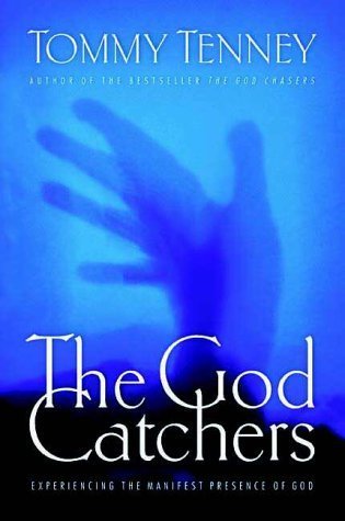 Book cover of The God Catchers: Experiencing the Manifest Presence Of God by Tommy Tenney