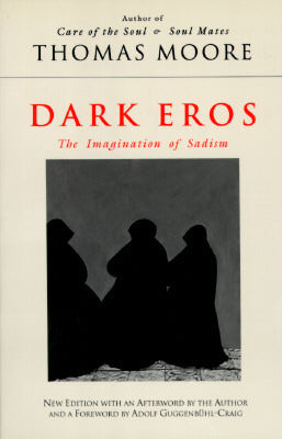 Book cover of Dark Eros: The Imagination Of Sadism by Thomas Moore