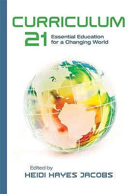Book cover of Curriculum 21: Essential Education For A Changing World by Heidi Hayes Jacobs (Ed.)
