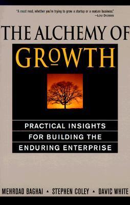 Book cover of The Alchemy of Growth: Practical Insights for Building the Enduring Enterprise by Mehrdad Baghai, Steve Coley, David White
