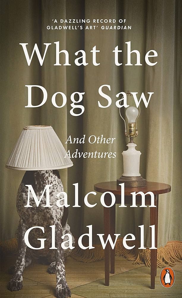 Book cover of What The Dog Saw: And Other Adventures by Malcolm Gladwell