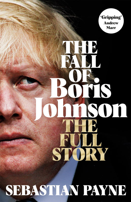 Book cover of The Fall of Boris Johnson: The Full Story by Sebastian Payne