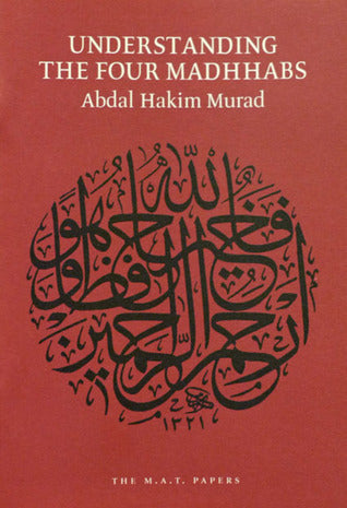 Book cover of Understanding The Four Madhhabs by Abdal Hakim Murad