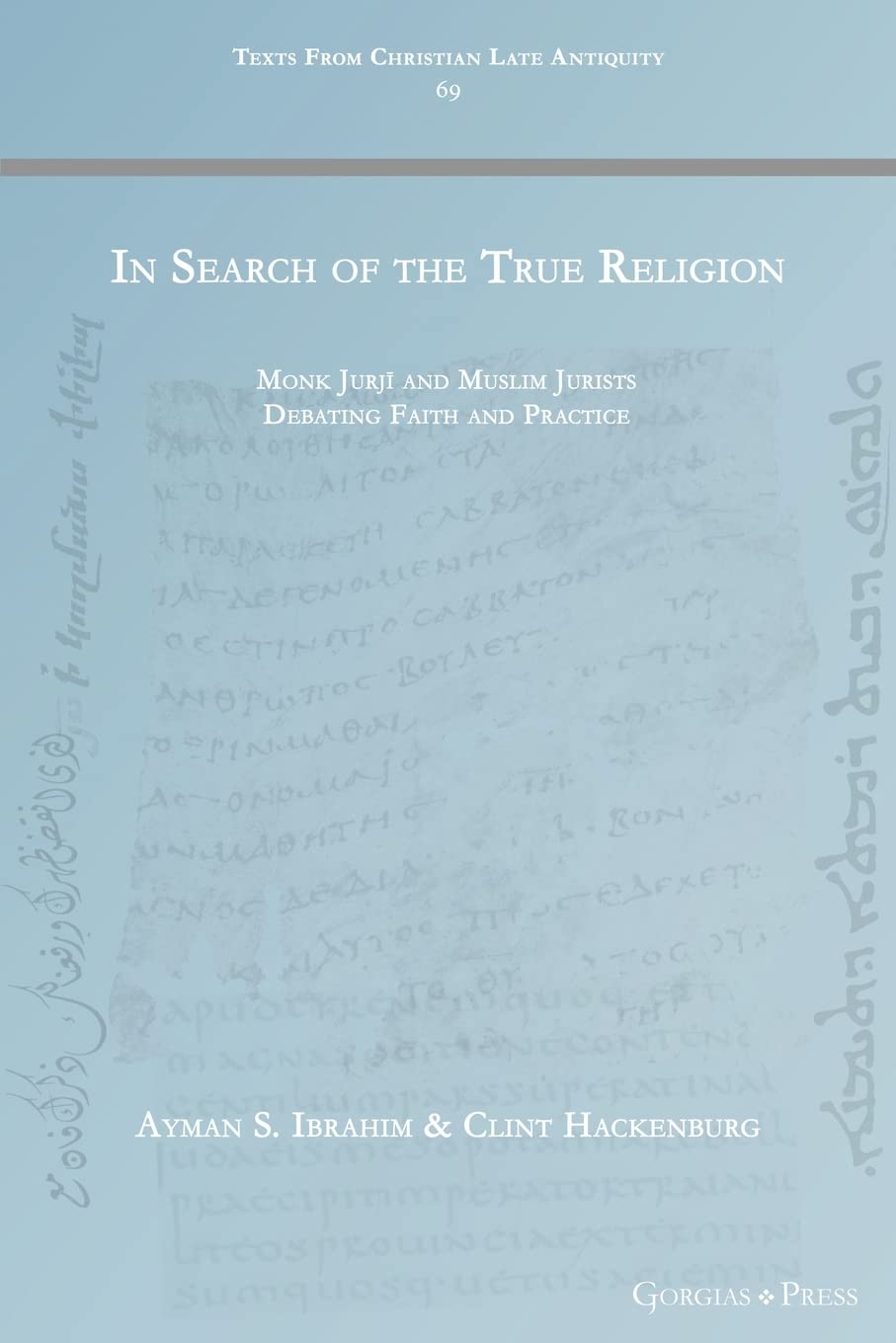 Book cover of In Search of the True Religion: Monk Jurjī and Muslim Jurists Debating Faith and Practice (Texts From Christian Late Antiquity) by Ayman S. Ibrahim