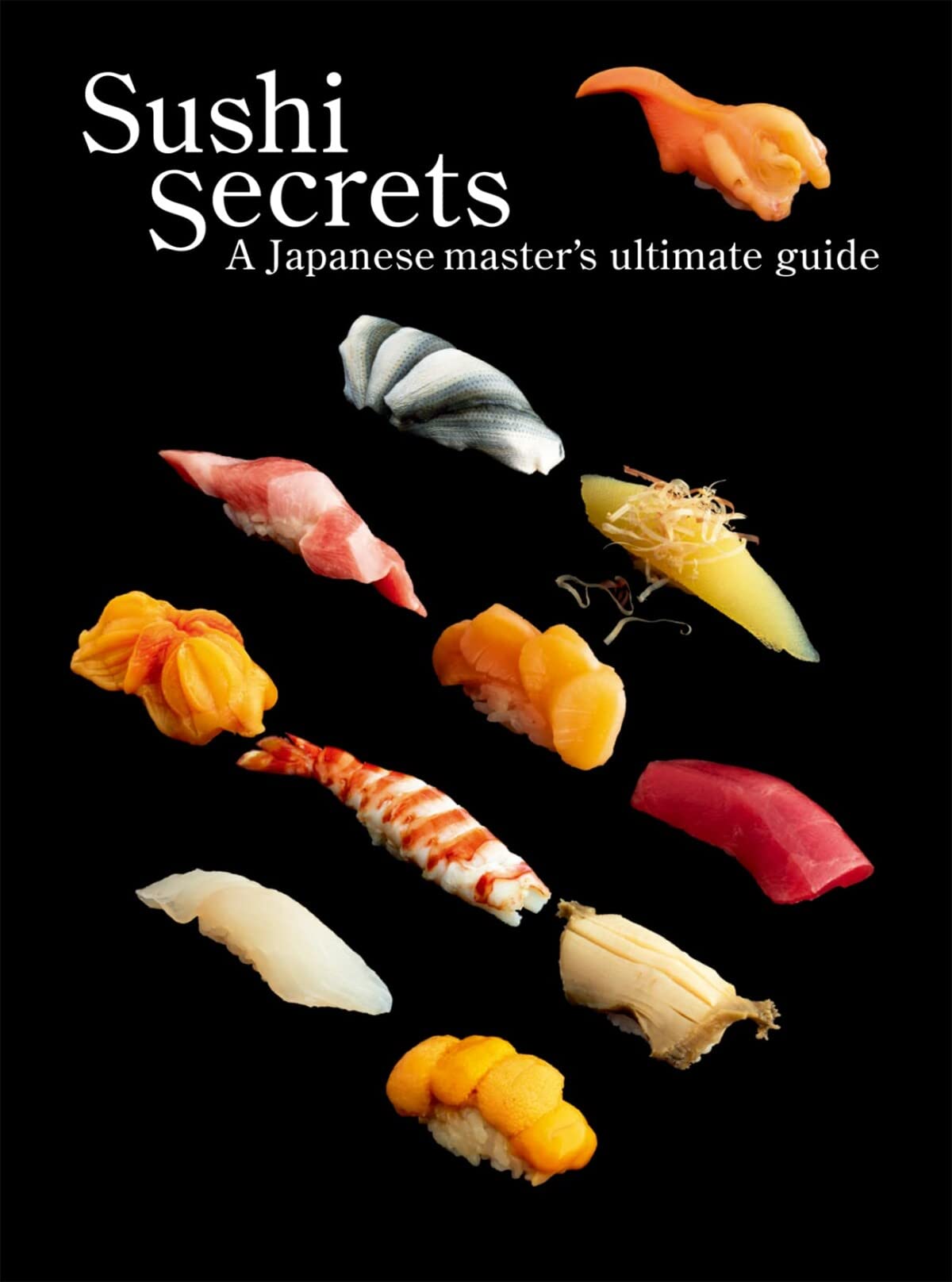 Book cover of Sushi Secrets: A Japanese Master's Ultimate Guide by Seiichi Seiichi, Hiroshi Yoda (Photographer), Kazuhiko Tajima (Designer)