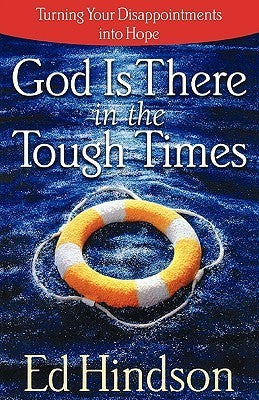 Book cover of God Is There in the Tough Times: Turning Your Disappointments Into Hope by Ed Hindson