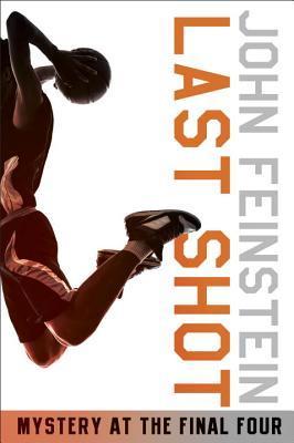 Book cover of Last Shot: A Final Four Mystery by John Feinstein